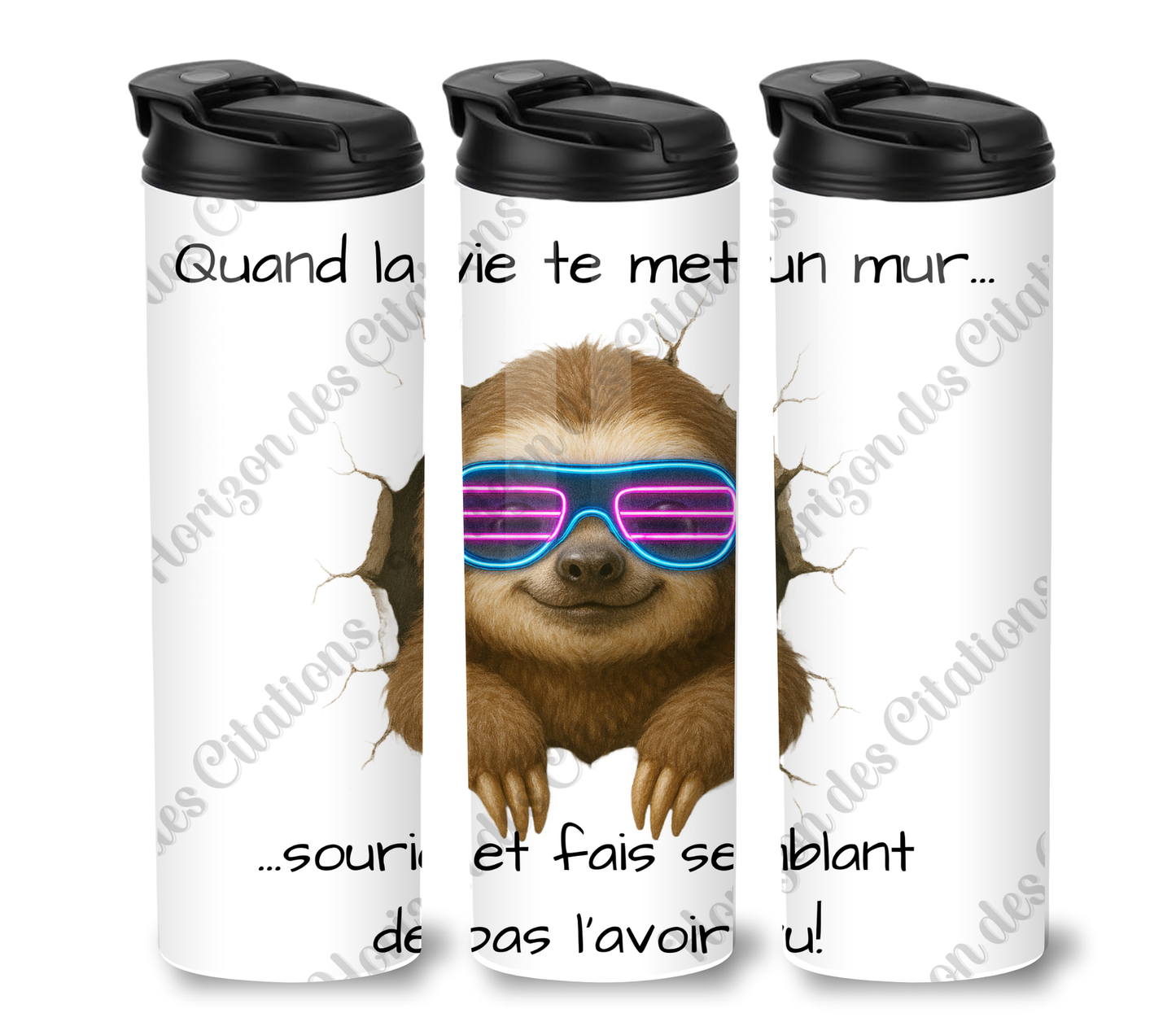Tumbler 20oz - Quand la vie te met un mur ... sourie et fais semblant  de pas l’avoir vu!