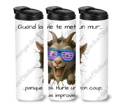 Tumbler 20oz - Quand la vie te met un mur ... panique pas. Hurle un bon coup, puis improvise.
