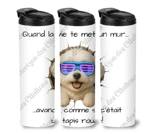 Tumbler 20oz - Quand la vie te met un mur ... avance comme si c’était un tapis rouge!