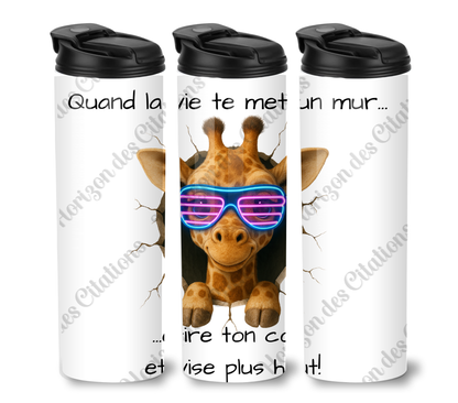 Tumbler 20oz - Quand la vie te met un mur ... étire ton cou et vise plus haut!