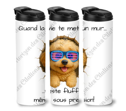 Tumbler 20oz - Quand la vie te met un mur ... reste fluffy, même sous pression.