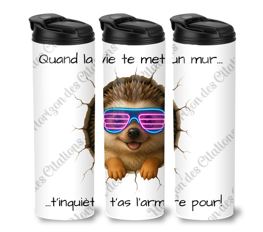 Tumbler 20oz - Quand la vie te met un mur ... t’inquiète, t’as l’armure pour!