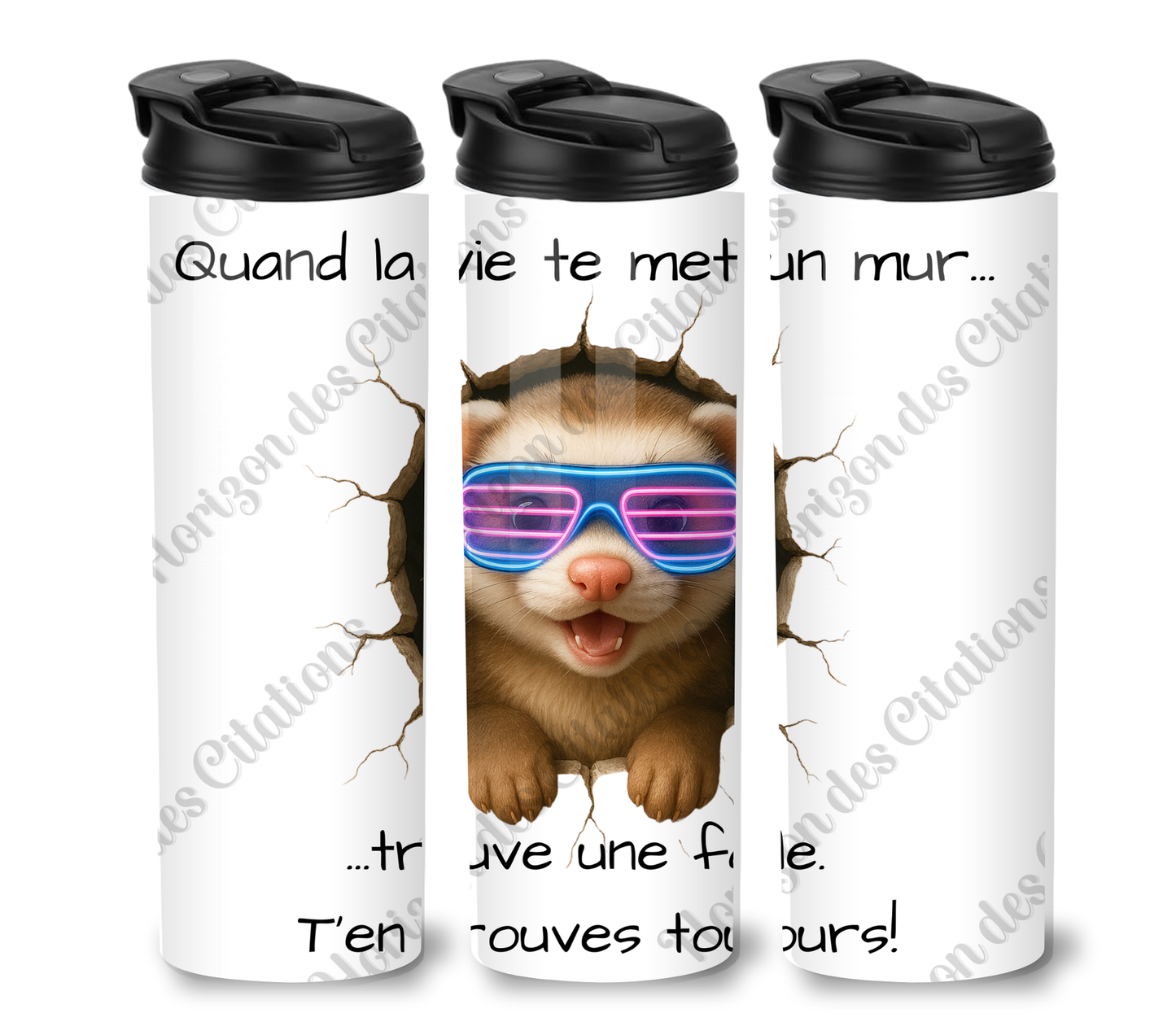Tumbler 20oz - Quand la vie te met un mur ... trouve une faille. T’en trouves toujours!