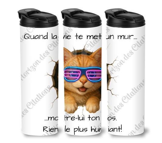 Tumbler 20oz - Quand la vie te met un mur ... montre-lui ton dos.  Rien de plus humiliant!