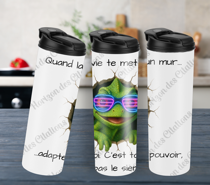 Tumbler 20oz - Quand la vie te met un mur ... adapte-toi. C’est ton pouvoir,  pas le sien!