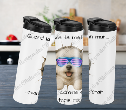 Tumbler 20oz - Quand la vie te met un mur ... avance comme si c’était un tapis rouge!